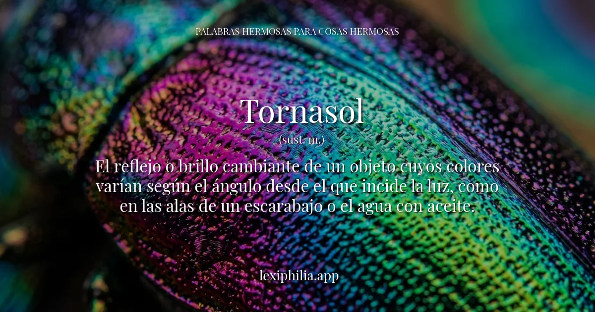 Tornasol - Destellos y colores iridiscentes cambiantes